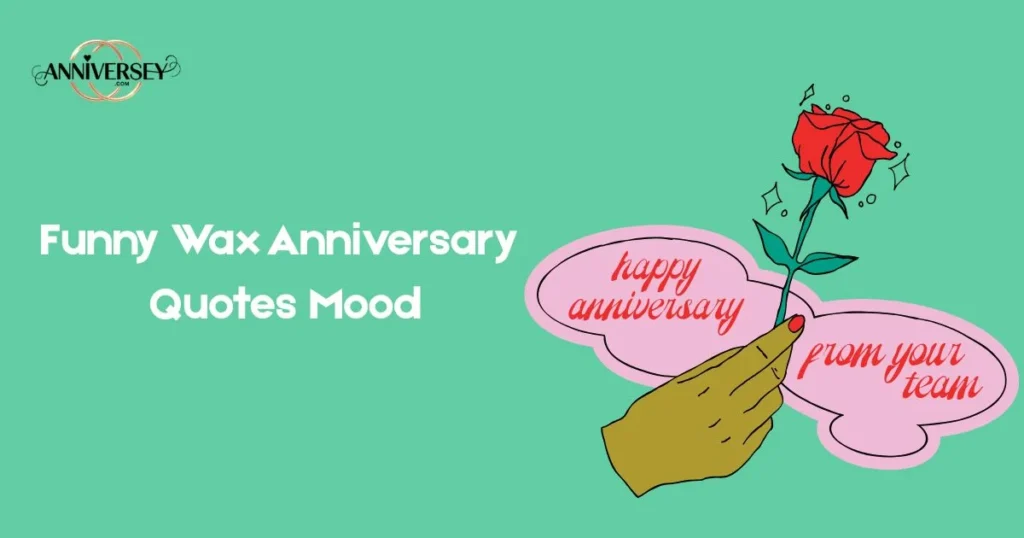 Funny Wax Anniversary Quotes Mood