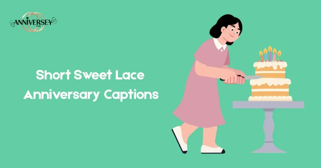 Short Sweet Lace Anniversary Captions
