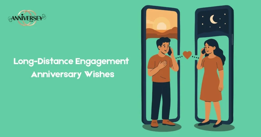 Long Distance Engagement Anniversary Wishes