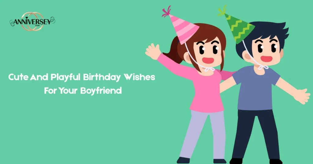 Cute And Playful Birthday Wishes For Your Boyfriend
