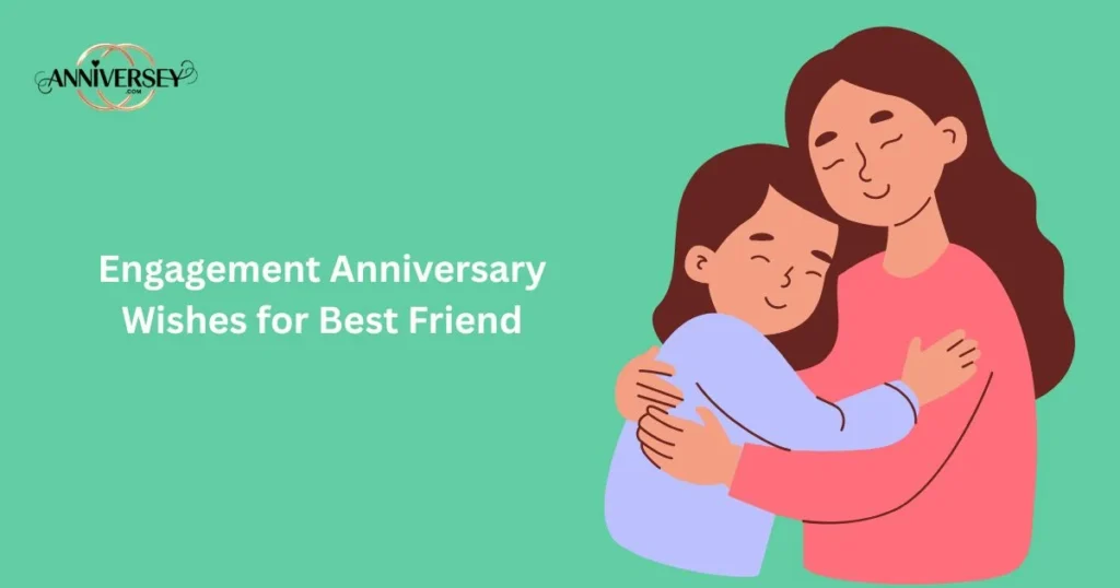 Engagement Anniversary Wishes For Best Friend