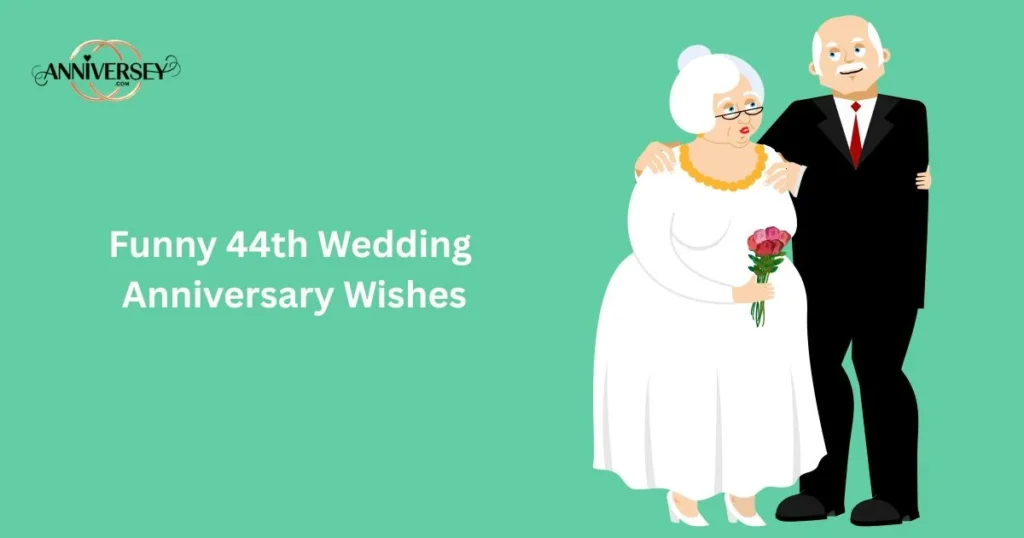 Funny 44th Wedding Anniversary Wishes