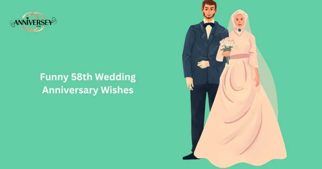 Funny 58th Wedding Anniversary Wishes