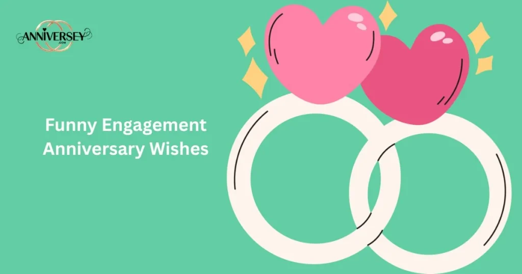 Funny Engagement Anniversary Wishes