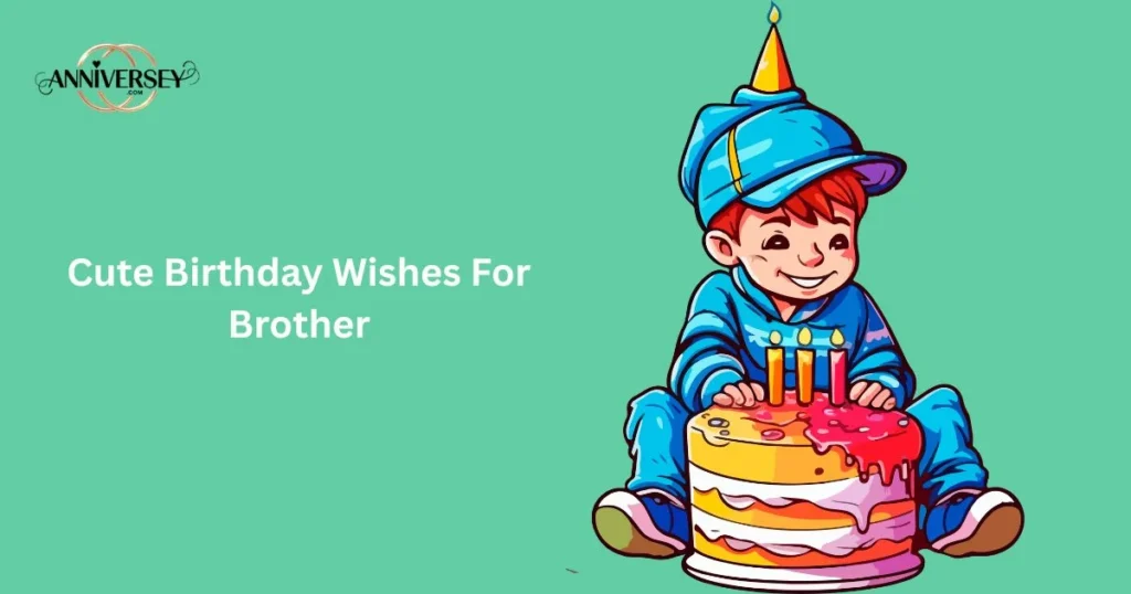 Cute Birthday Wishes For Brother