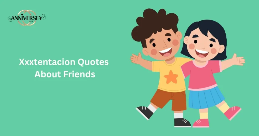 Xxxtentacion Quotes About Friends
