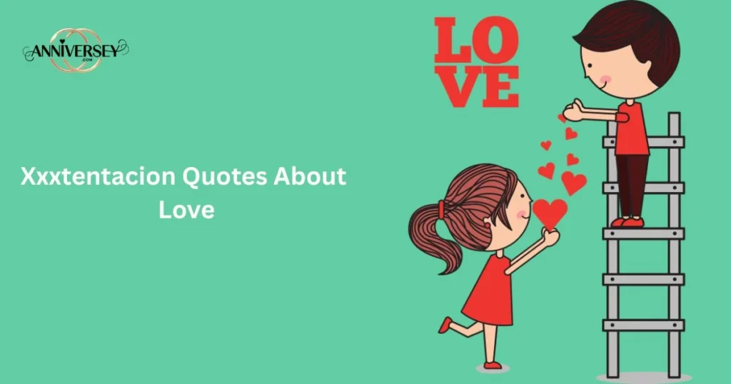 Xxxtentacion Quotes About Love