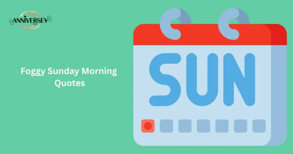 Foggy Sunday Morning Quotes