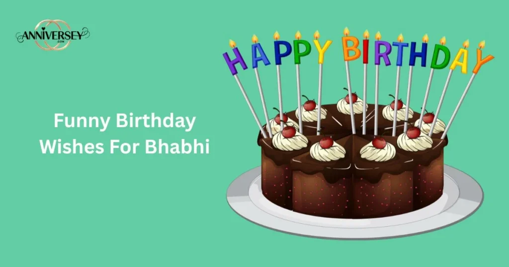 Funny Birthday Wishes For Bhabhi