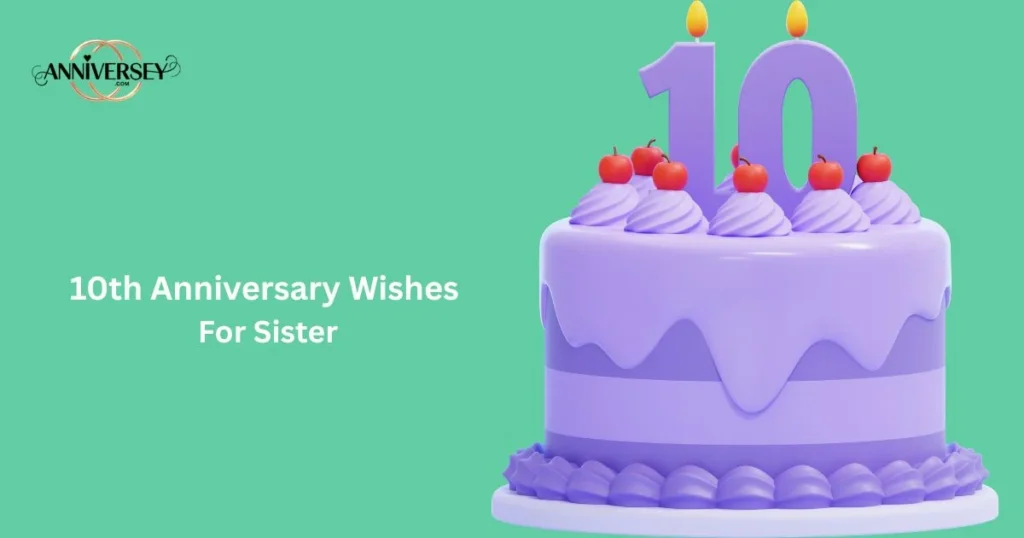 10th Anniversary Wishes For Sister