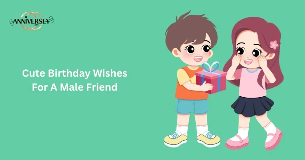 Cute Birthday Wishes For A Male Friend
